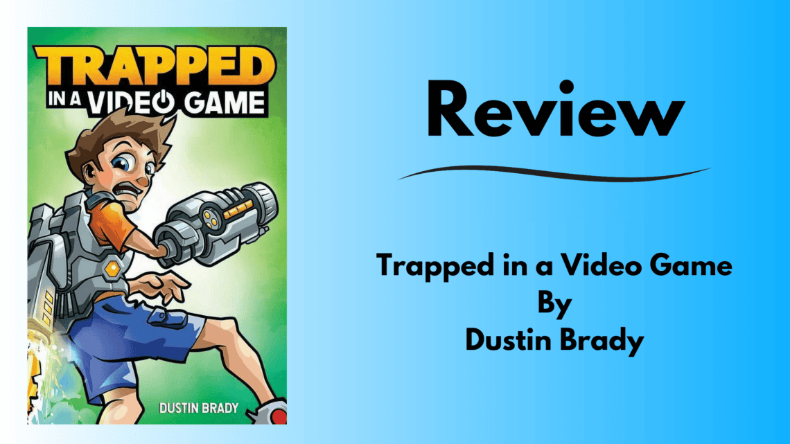 Tile cover image of Dustin Brady's middle-grade/Young Readers book, Trapped in a Video Game Review.