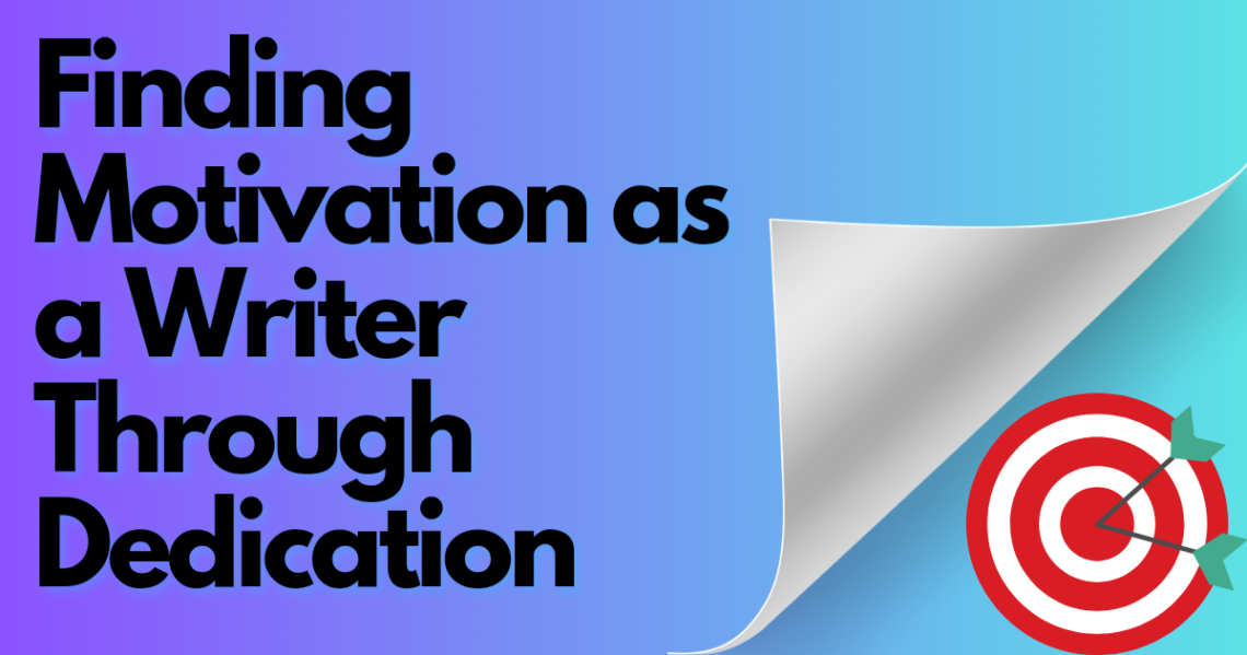 Title card for articles "Finding Motivation as a Writer Through Dedication". Text of article is in black on gradient blue and purple background with a small red and white target with arrows in the center of target on the bottom right of the image.