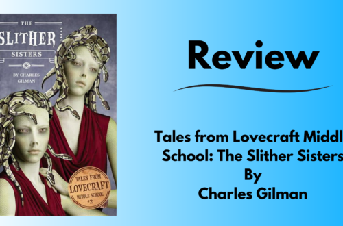 Book review image tile of Tales from Lovecraft Middle School: The Slither Sisters by Charles Gilman. Shows the cover of the book on the left side with twin sisters and snakes in the hair Title of the article on the right side. All on a gradient blue background.