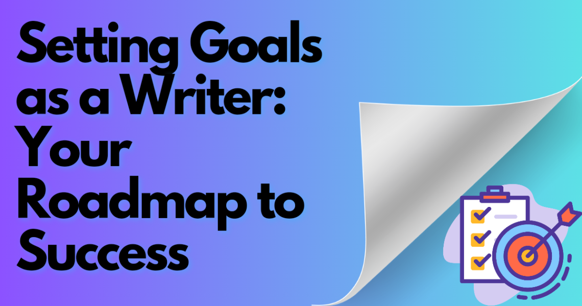 Article Title card. Setting Goals as a Writer: Your Roadmap to Success in black font on a gradient background.